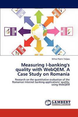 Measuring I-Banking's Quality with Webqem. a Case Study on Romania 1