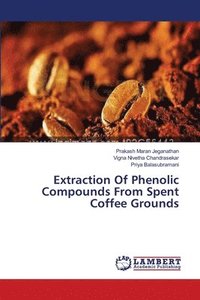 bokomslag Extraction Of Phenolic Compounds From Spent Coffee Grounds