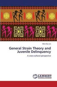 bokomslag General Strain Theory and Juvenile Delinquency