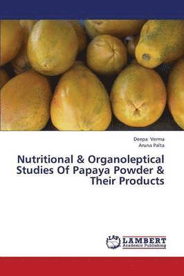 bokomslag Nutritional & Organoleptical Studies of Papaya Powder & Their Products