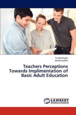 Teachers Perceptions Towards Implimentation of Basic Adult Education 1