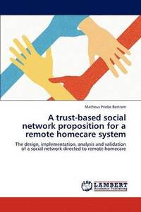 bokomslag A Trust-Based Social Network Proposition for a Remote Homecare System
