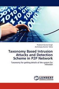 bokomslag Taxonomy Based Intrusion Attacks and Detection Scheme in P2P Network