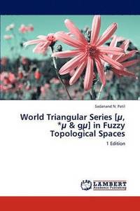 bokomslag World Triangular Series [U, *U & Gu] in Fuzzy Topological Spaces