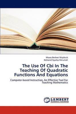 bokomslag The Use of Cbi in the Teaching of Quadratic Functions and Equations