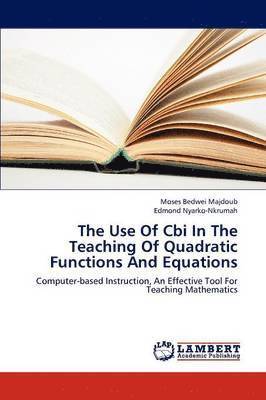 The Use of Cbi in the Teaching of Quadratic Functions and Equations 1