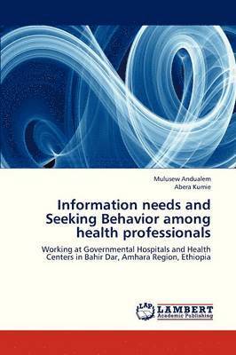 Information Needs and Seeking Behavior Among Health Professionals 1
