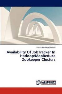 bokomslag Availability of Jobtracker in Hadoop/Mapreduce Zookeeper Clusters