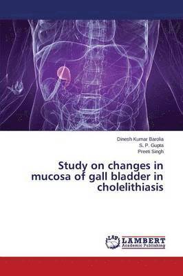 Study on Changes in Mucosa of Gall Bladder in Cholelithiasis 1