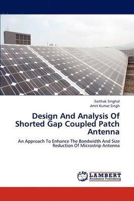 Design and Analysis of Shorted Gap Coupled Patch Antenna 1
