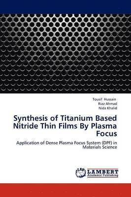 bokomslag Synthesis of Titanium Based Nitride Thin Films by Plasma Focus