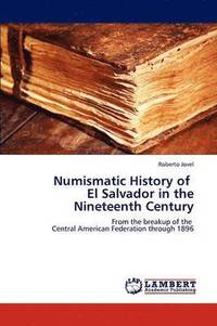 bokomslag Numismatic History of El Salvador in the Nineteenth Century