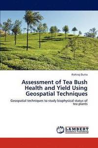 bokomslag Assessment of Tea Bush Health and Yield Using Geospatial Techniques