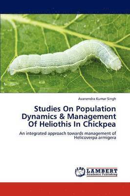 Studies on Population Dynamics & Management of Heliothis in Chickpea 1