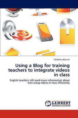 Using a Blog for Training Teachers to Integrate Videos in Class 1