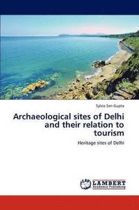 bokomslag Archaeological Sites of Delhi and Their Relation to Tourism