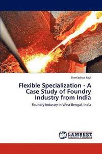 bokomslag Flexible Specialization - A Case Study of Foundry Industry from India