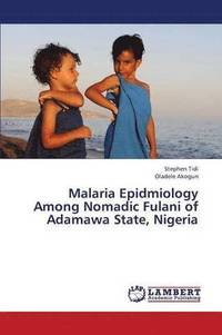 bokomslag Malaria Epidmiology Among Nomadic Fulani of Adamawa State, Nigeria