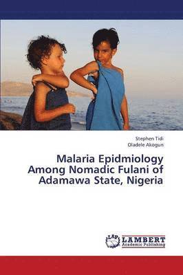 Malaria Epidmiology Among Nomadic Fulani of Adamawa State, Nigeria 1