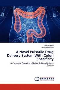 bokomslag A Novel Pulsatile Drug Delivery System with Colon Specificity