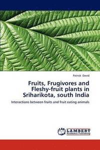 bokomslag Fruits, Frugivores and Fleshy-Fruit Plants in Sriharikota, South India