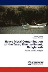 bokomslag Heavy Metal Contamination of the Turag River Sediment, Bangladesh