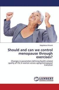 bokomslag Should and Can We Control Menopause Through Exercises?
