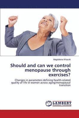 Should and Can We Control Menopause Through Exercises? 1