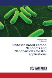 bokomslag Chitosan Based Carbon Nanodots and Nanoparticles for Bio-applications