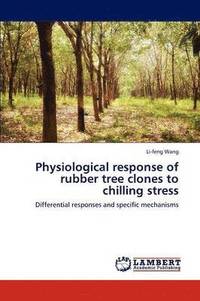 bokomslag Physiological Response of Rubber Tree Clones to Chilling Stress