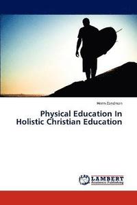 bokomslag Physical Education in Holistic Christian Education