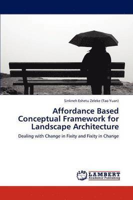 Affordance Based Conceptual Framework for Landscape Architecture 1