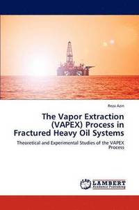 bokomslag The Vapor Extraction (Vapex) Process in Fractured Heavy Oil Systems