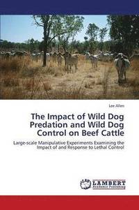 bokomslag The Impact of Wild Dog Predation and Wild Dog Control on Beef Cattle