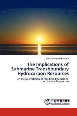 bokomslag The Implications of Submarine Transboundary Hydrocarbon Resources