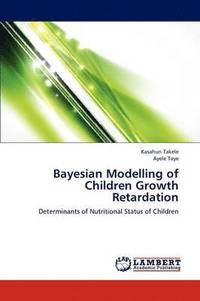 bokomslag Bayesian Modelling of Children Growth Retardation