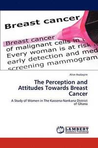 bokomslag The Perception and Attitudes Towards Breast Cancer