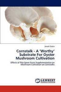bokomslag Cornstalk - A 'Worthy' Substrate for Oyster Mushroom Cultivation