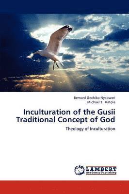 bokomslag Inculturation of the Gusii Traditional Concept of God