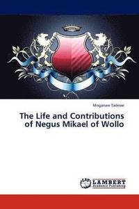 bokomslag The Life and Contributions of Negus Mikael of Wollo