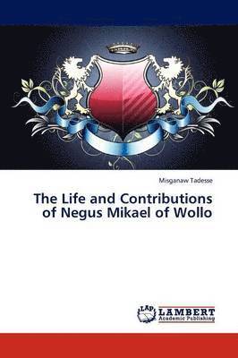 bokomslag The Life and Contributions of Negus Mikael of Wollo