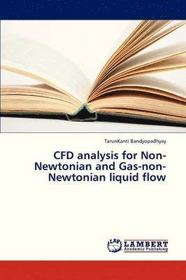 Cfd Analysis for Non-Newtonian and Gas-Non-Newtonian Liquid Flow 1