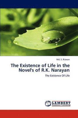 Rizwan MD S, Rizwan MD S. - Existence of Life in the Novel's of R.K. Narayan, Häftad