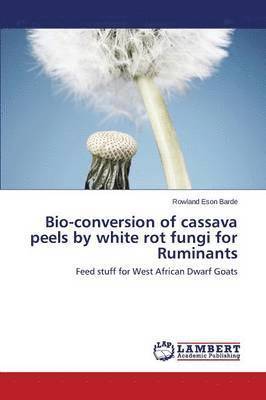 Bio-conversion of cassava peels by white rot fungi for Ruminants 1