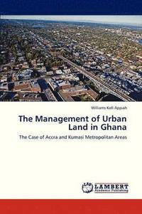 bokomslag The Management of Urban Land in Ghana