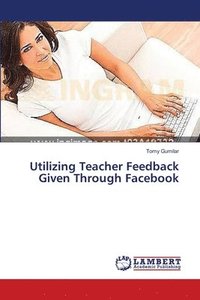 bokomslag Utilizing Teacher Feedback Given Through Facebook