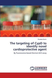 bokomslag The targeting of CypD to identify novel cardioprotective agent