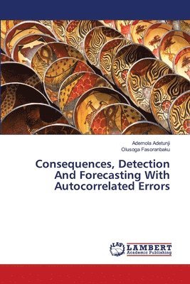 Consequences, Detection And Forecasting With Autocorrelated Errors 1