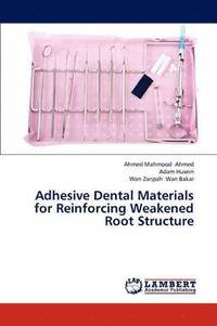 bokomslag Adhesive Dental Materials for Reinforcing Weakened Root Structure