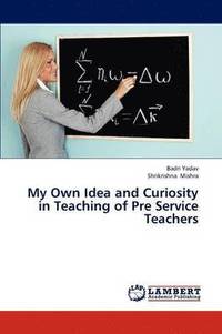 bokomslag My Own Idea and Curiosity in Teaching of Pre Service Teachers
